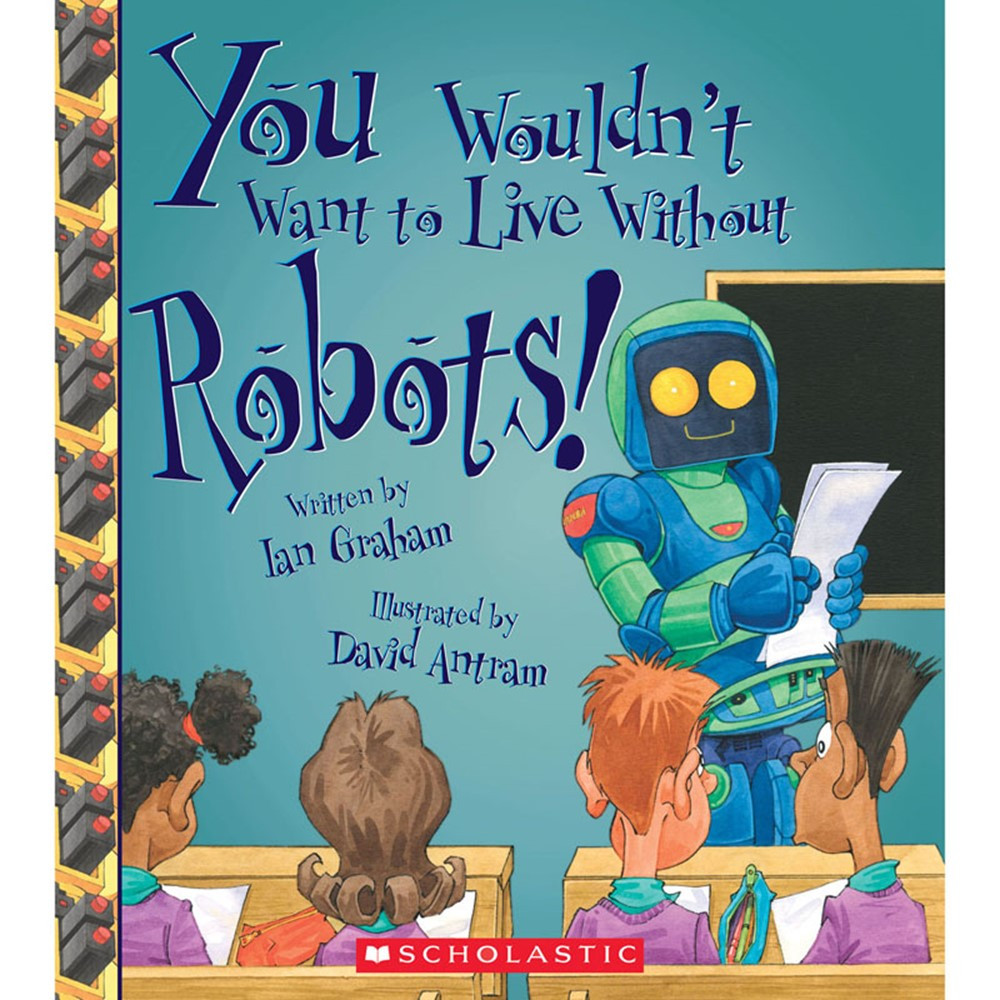 SC-ZCS675852 - You Wouldnt Want To Live W/O Robots Book in Classroom Favorites
