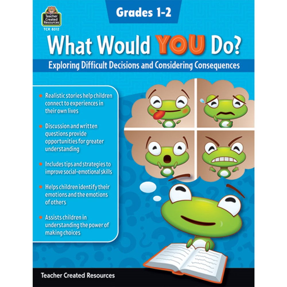 What Would YOU Do?: Exploring Difficult Decisions and Considering Consequences, Grade 1-2 - TCR8312 | Teacher Created Resources | Classroom Activities