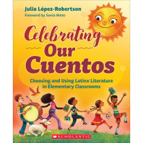 Celebrating Our Cuentos: Choosing and Using Latinx Literature in Elementary Classrooms - SC-730264 | Scholastic Teaching Resources | Reference Materials