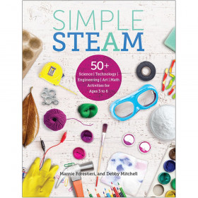 Simple STEAM: 50+ Science Technology Engineering Art Math Activities for Ages 3 to 6