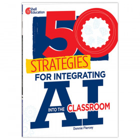 50 Strategies for Integrating AI into the Classroom