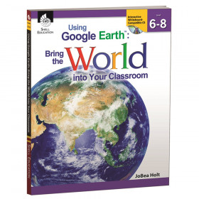 Using Google Earth: Bring the World Into Your Classroom Book, Levels 6-8