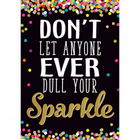 Don't Let Anyone Ever Dull Your Sparkle Positive Poster