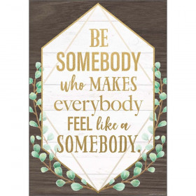Be Somebody Who Makes Everybody Feel like a Somebody Positive Poster, 13-3/8" x 19"