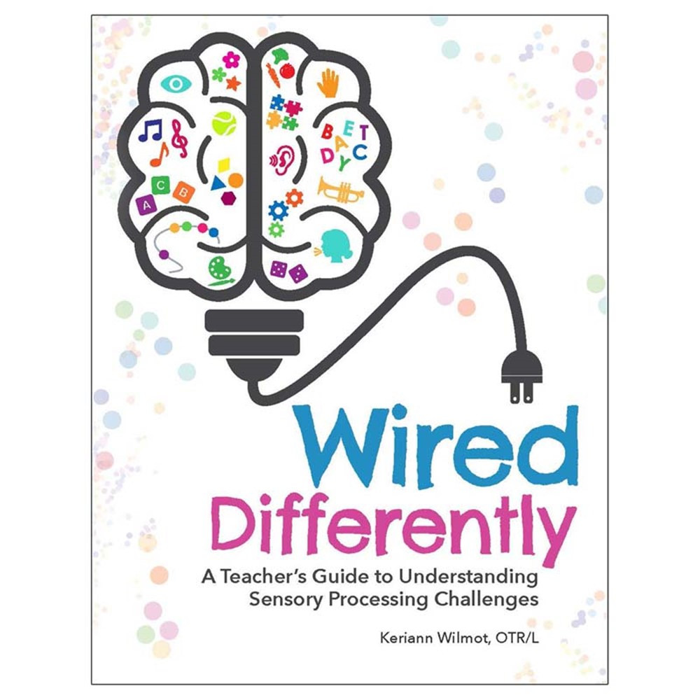Wired Differently: A Teacher's Guide to Understanding Sensory Processing Challenges - GR-15965 | Gryphon House | Resource Books