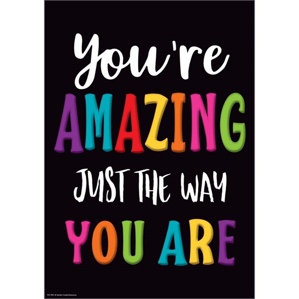 You're Amazing Just the Way You Are Positive Poster, 13-3/8 x 19" - TCR7985 | Teacher Created Resources | Motivational"