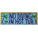 NO DIVING IN THE HOT TUB - WALL SIGN - RGM-ODR229 | RAM Outdoor Décor | Outdoor Décor